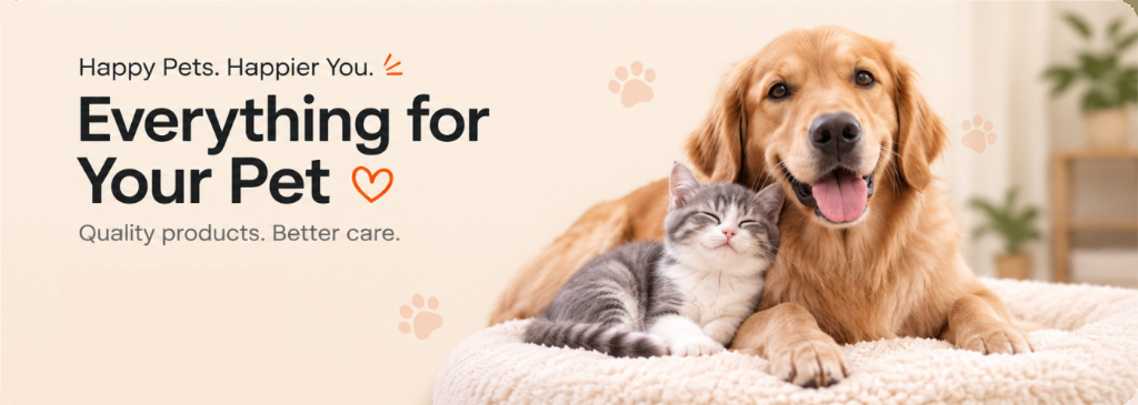 Happy Pets. Happier You. Everything for Your Pet